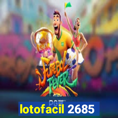 lotofacil 2685